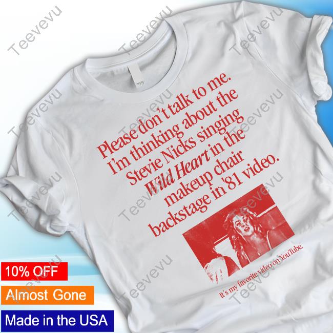 Waveygoods Please Don't Talk To Me I'm Thinking About The Stevie Nicks Singing Wild Heart Unisex T Shirt