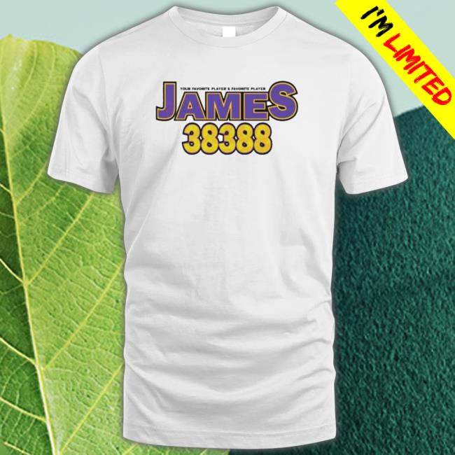 James 38388 Your Favorite Player’S Favorite Player Tee Shirt James 38388 Your Favorite Player’S Favorite Player Tee Shirt