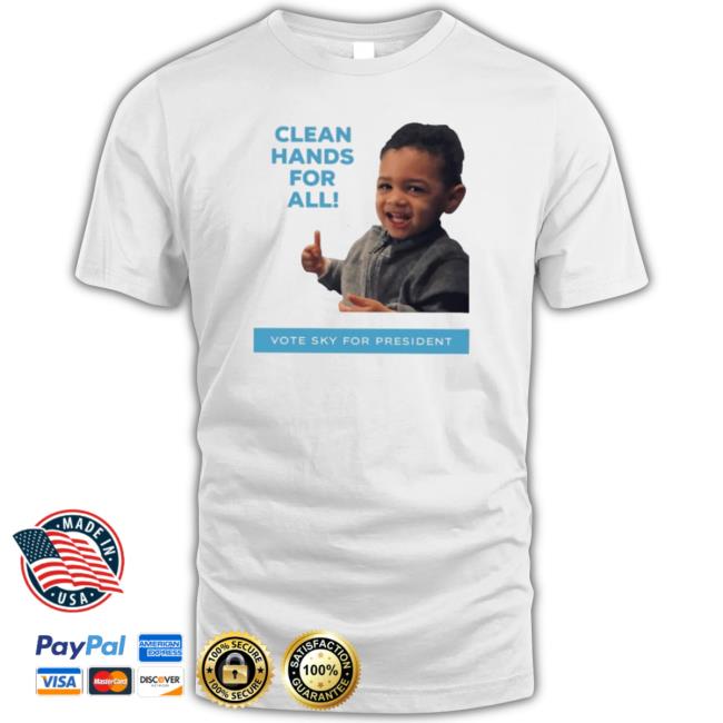 Official Clean Hands For The All Vote Sky For President Sweatshirts