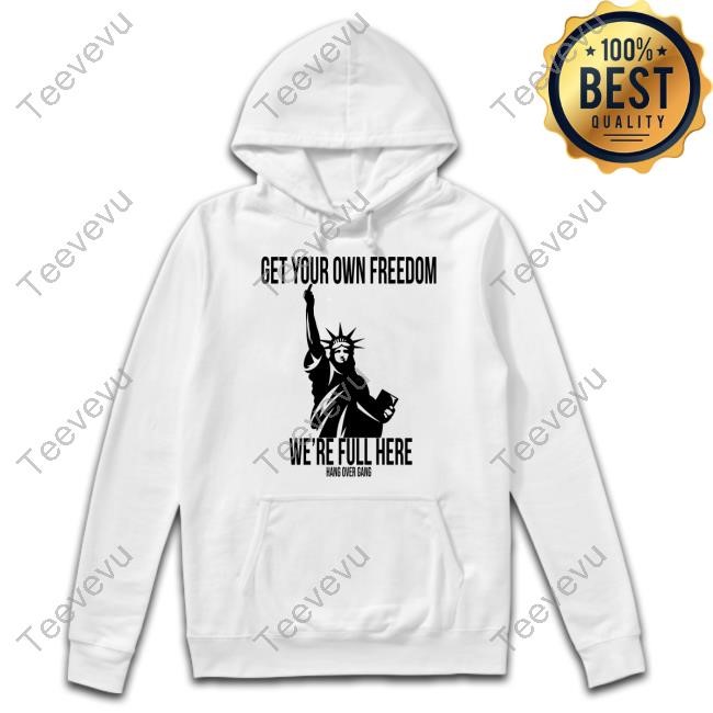Hang Over Gang Get Your Own Freedom We'e Full Here Sweatshirt