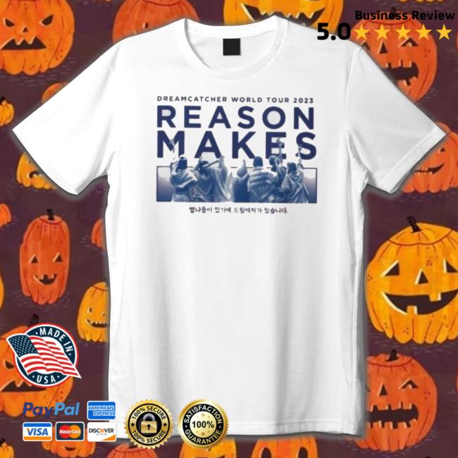 Dreamcatcher World Tour 2023 Reason Makes Shirts Dreamcatcher World Tour 2023 Reason Makes Sweater
