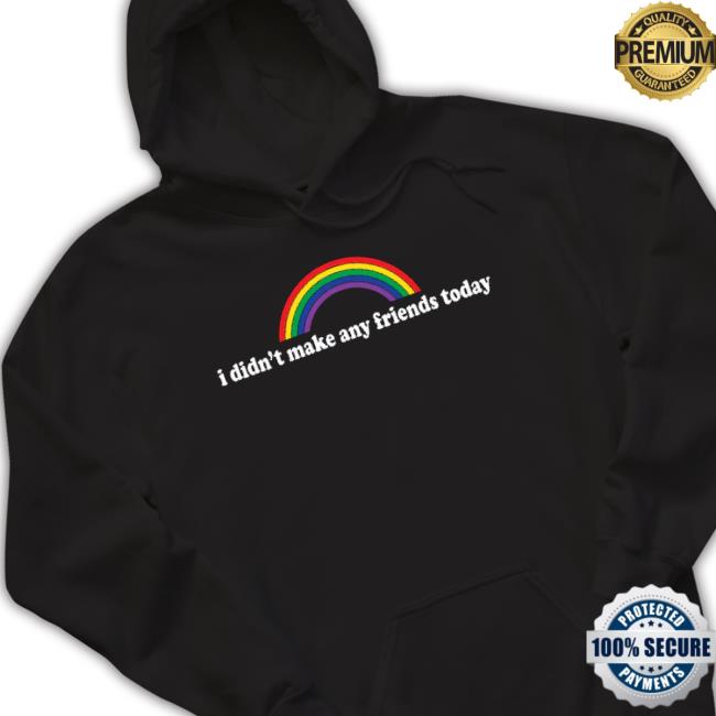 I Didn’T Make Any Friends Today Hoodie