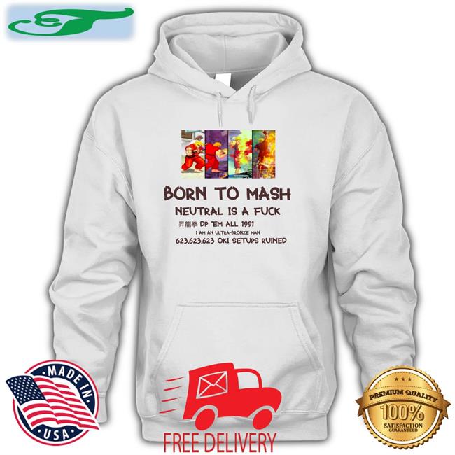Bodiednovel Born To Mash Neutral Is A Fuck Dp Em All 1991 Shirts