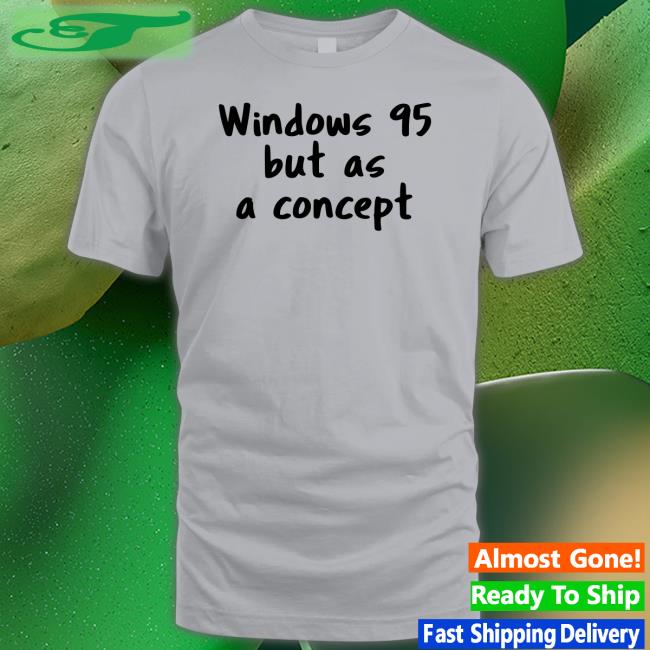 Windows 95 But As A Concept Tee Shirt Crdudeyoutube