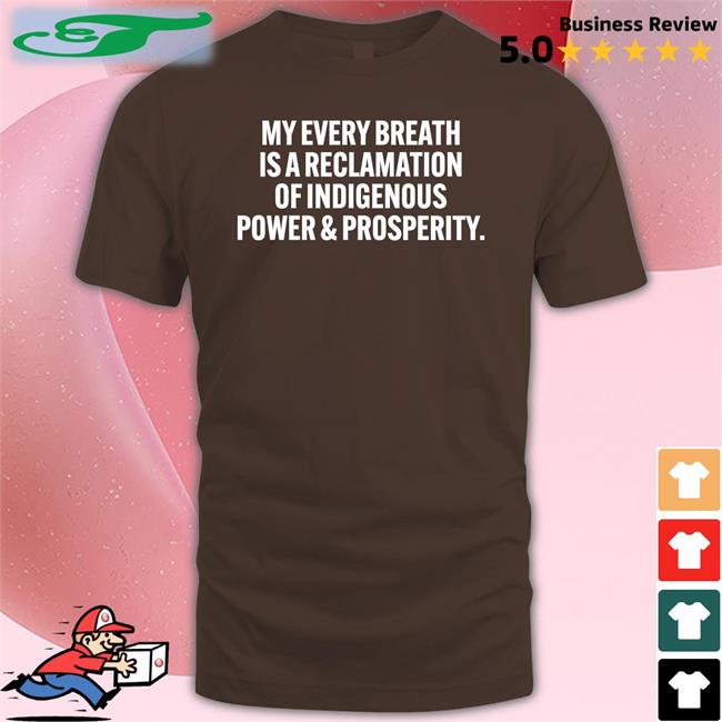 My Every Breath Is A Reclamation Of Indigenous Power And Prosperity Hoodie Sweatshirt