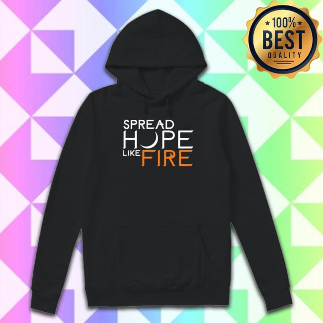 Official Spread Hope Like Fire shirt, hoodie, tank top, sweater and long sleeve t-shirt