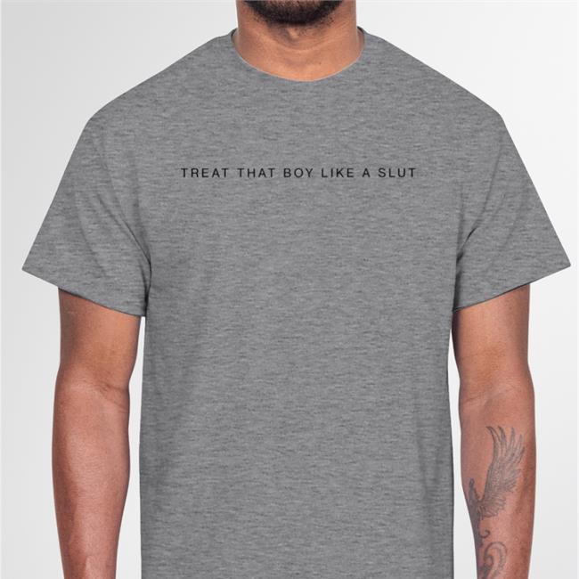 Funny Treat That Boy Like A Slut Shirt