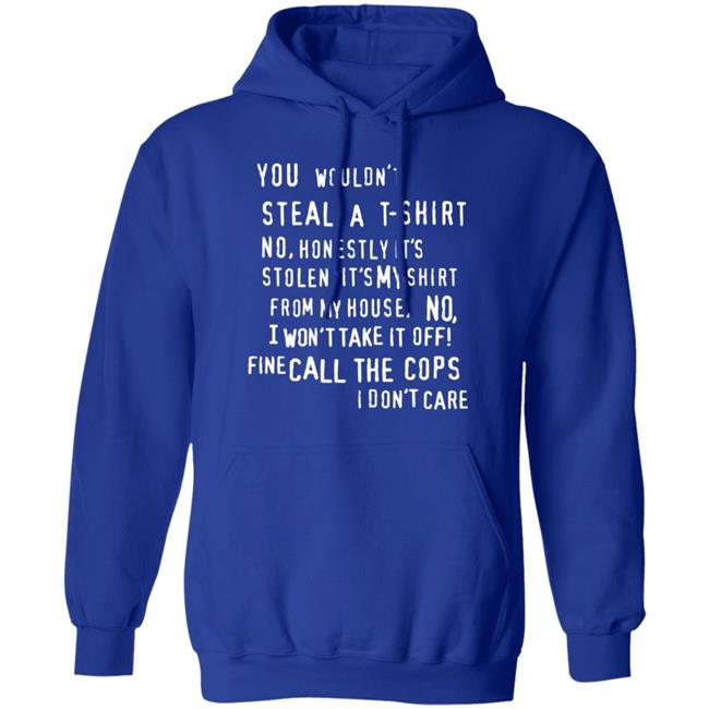 You Wouldn't Steal A T-Shirt No Honestly It's Not Stolen Shirt Burubado You Wouldn't Steal A T-Shirt No Honestly It's Not Stolen Shirt Burubado