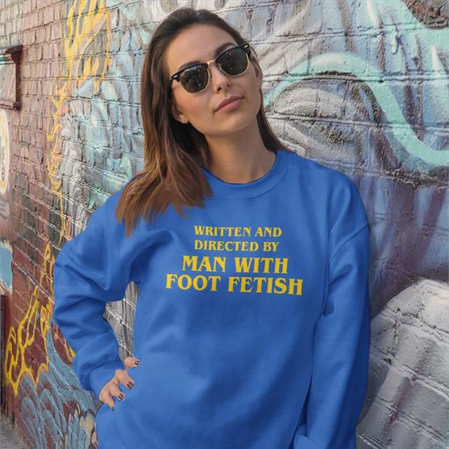GoodShirts Written And Directed By Man With Foot Fetish Tee