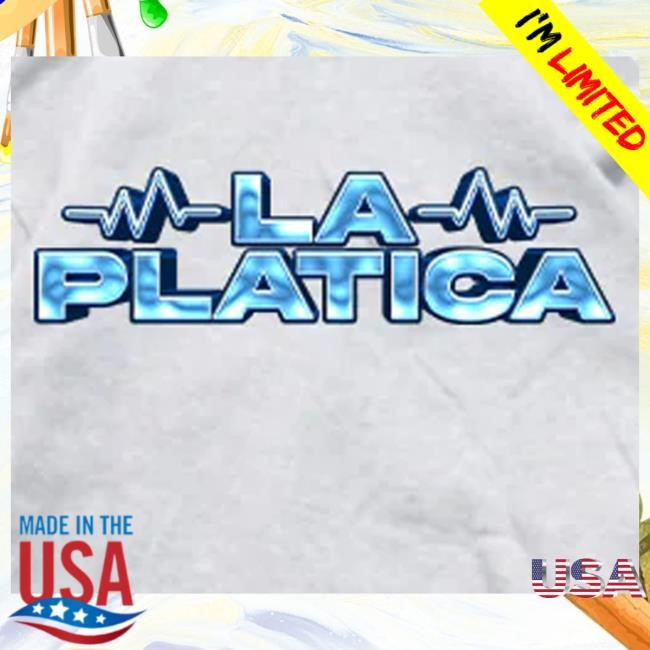 Trending La Platica Podcast Merch La Platica Tee Shirt Trending La Platica Podcast Merch La Platica Classic Shirt