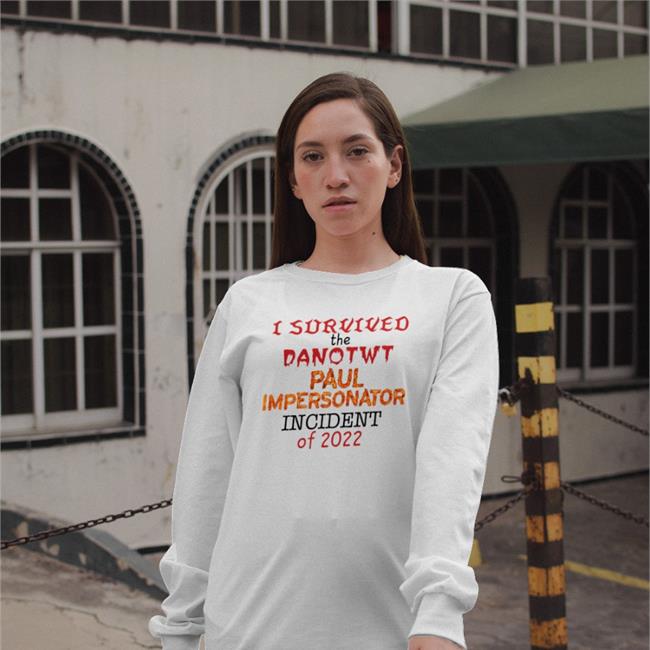 I Survived I Survived The Danotwt Paul Impersonator Incident Of 2022 Hoodie Jackilliam