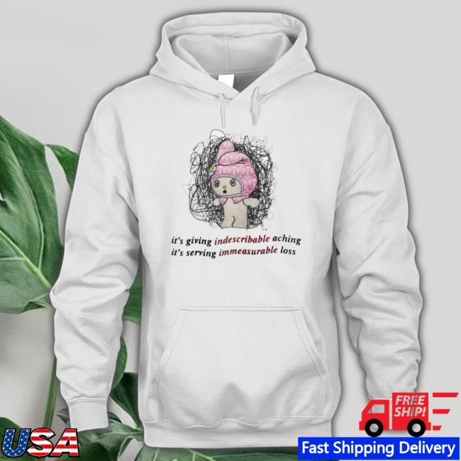 It’S Giving Indescribable Aching It’S Serving Immeasurable Loss Shirt
