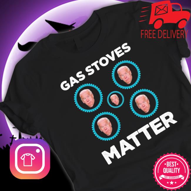 Joe Biden Gas Stoves Matter Shirts