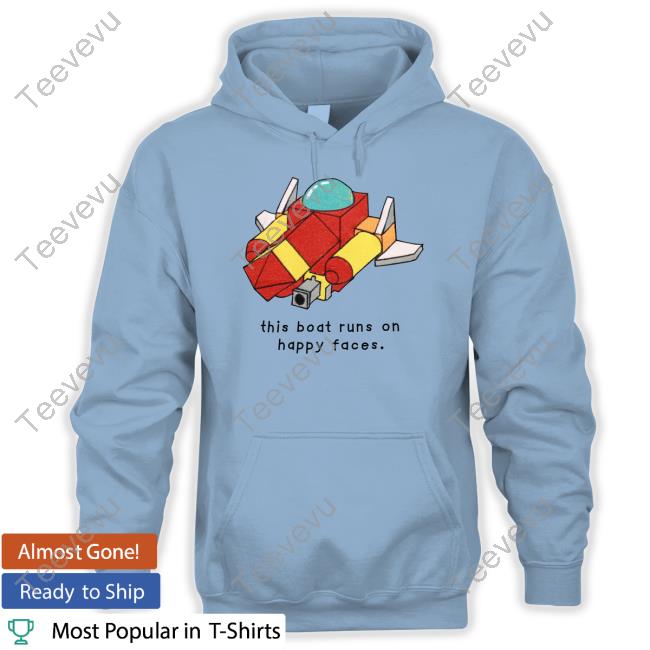 Oathjpg This Boat Runs On Happy Faces Shirt Oathjpg This Boat Runs On Happy Faces T-Shirt, Hoodie, Tank Top, Sweater And Long Sleeve T-Shirt
