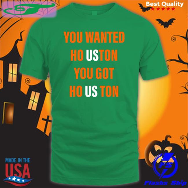 You Wanted Houston Your Got Houston Hoodie