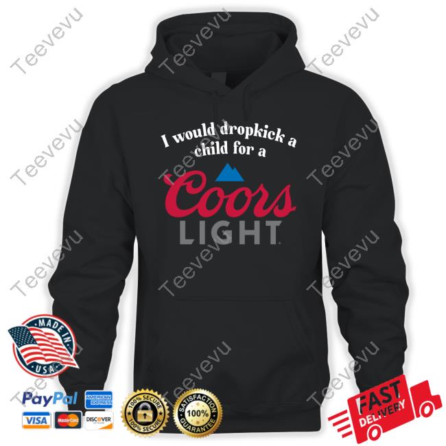 I Would Dropkick A Child For A Coor's Light Long Sleeved T-Shirt