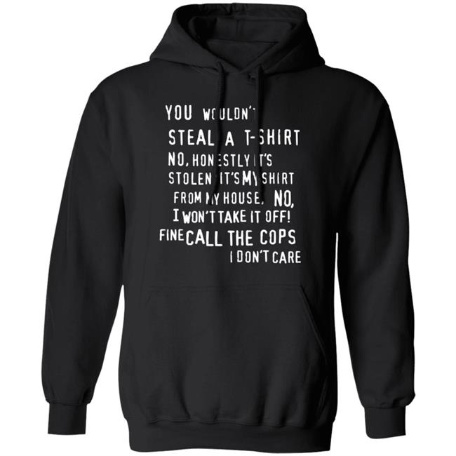 You Wouldn't Steal A T-Shirt No Honestly It's Not Stolen Shirt Burubado You Wouldn't Steal A T-Shirt No Honestly It's Not Stolen Shirt Burubado