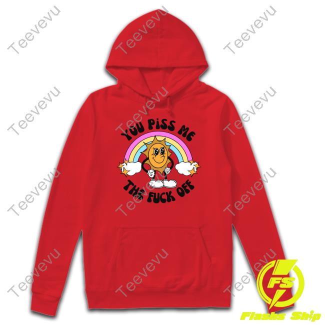 You Piss Me The Fuck Off Shirts Doublecrossclothingco Merch You Piss Me The Fuck Off Classic Shirt