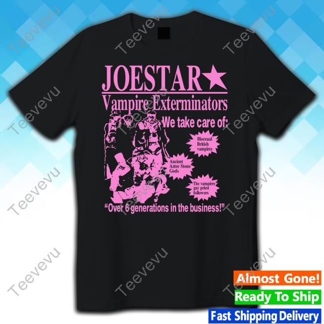 Hoshipieces Shop Joestar Vampire Exterminator We Take Care Of Over 6 Generations Unisex T Shirt