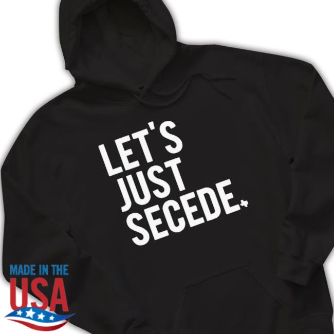 Official Let’s Just Secede Texas Sweater Official Let’s Just Secede Texas Hoodie