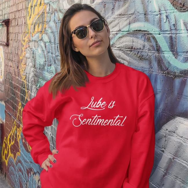 Shirts That Go Hard Shirtsthtgohard Lube Is Sentimental Shirt