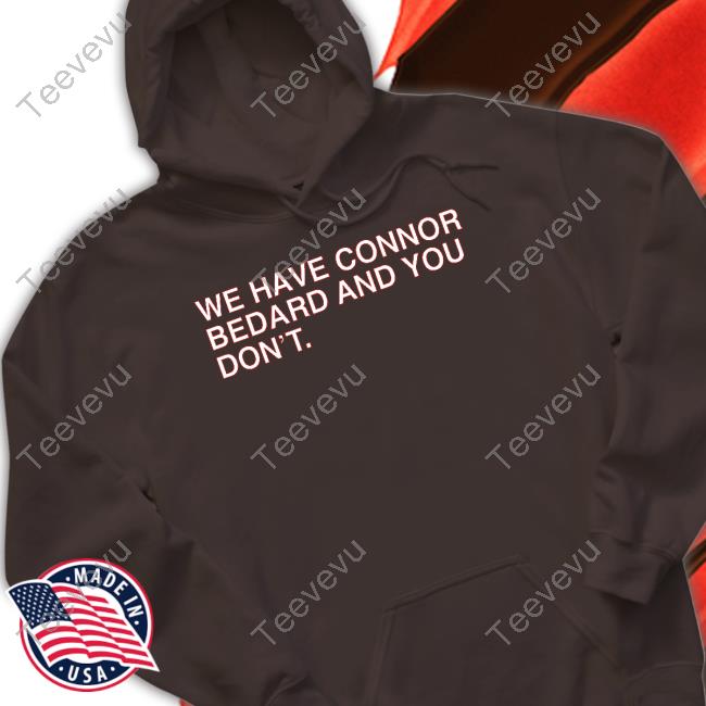 We Have Connor Bedard And You Don't Unisex Sweatshirt