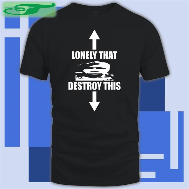 Lonely That Destroy This Hoodie Sweatshirt