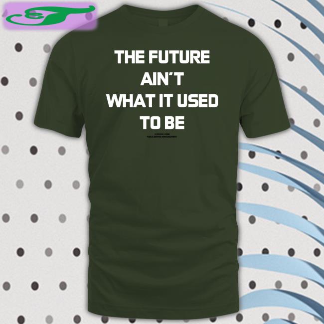 The Future Ain't What It Used To Be Tee