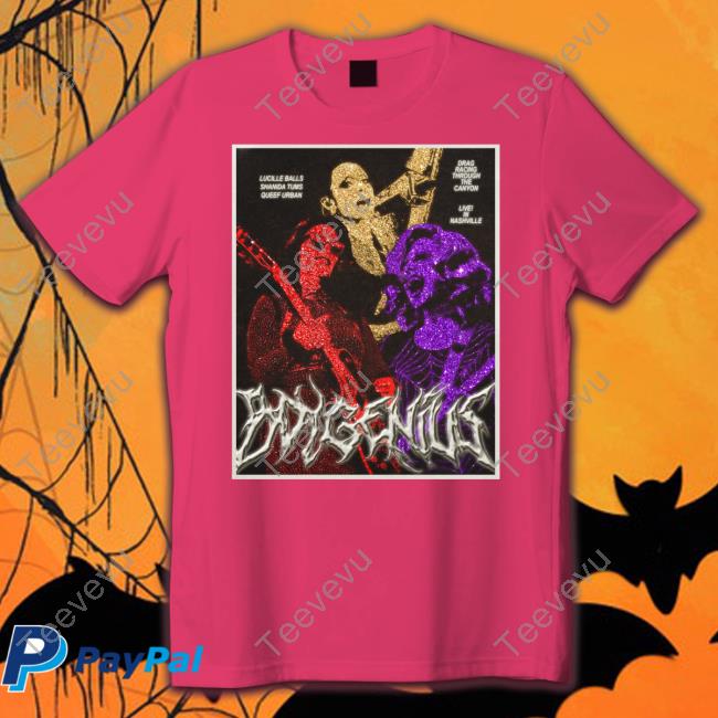 Draggenius Boygenius Lucille Balls Shanida Tums Queef Urban Drag Racing Through The Canyon Live In Nashville Shirt