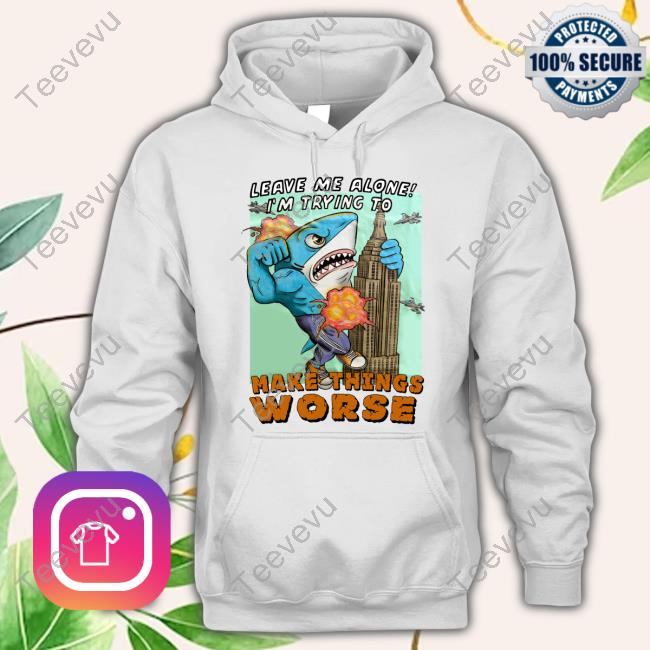 Justin's Leave Me Alone I'm Trying To Make Things Worse Shirt