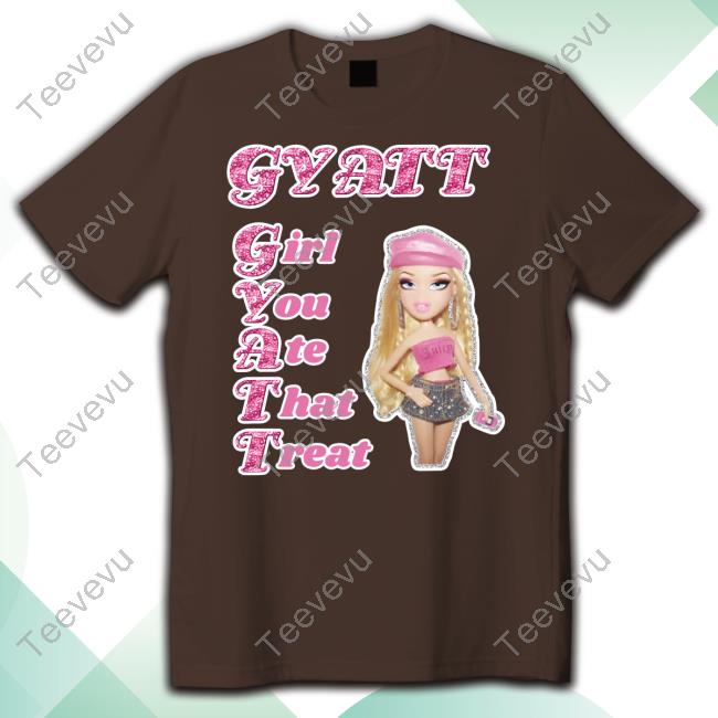 Got Funny Merch Gyatt Girl You Ate That Treat Tee Shirt