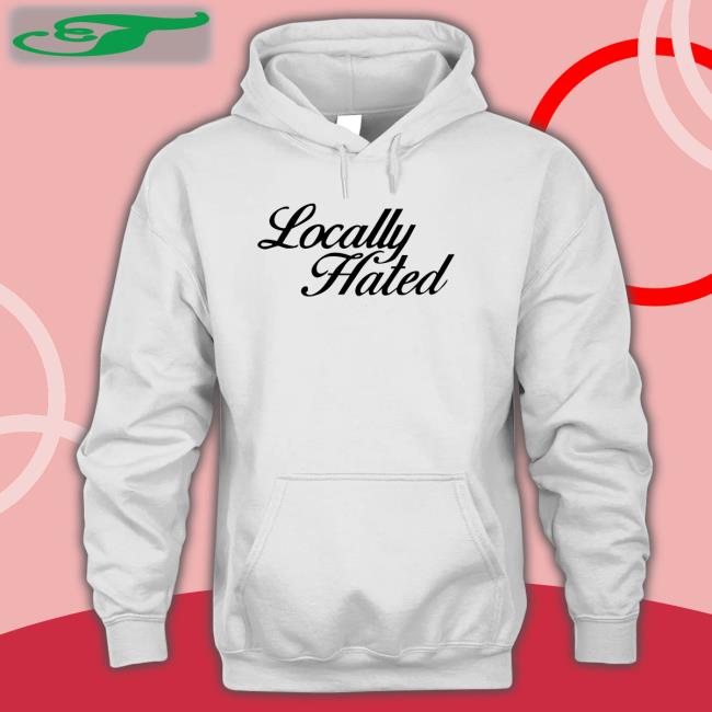 Locally Hated Shirt