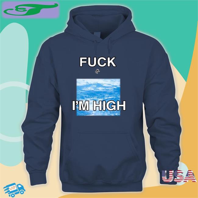 Shirtsthtgohard Fuck I'm High Shirt