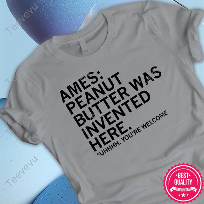 Raygunsite Ames Peanut Butter Was Invented Here Tee Shirt