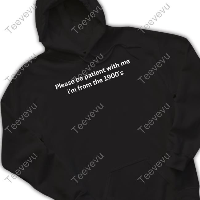 Emotional Club Store Please Be Patient With Me I'm From The 1900'S Tee