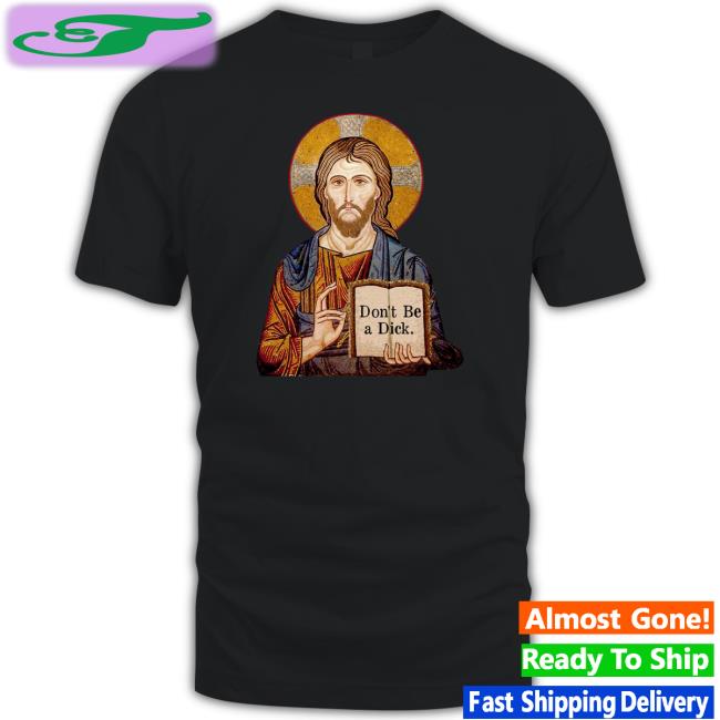 Jesus Says Don't Be A Dick T Shirt Revdaniel