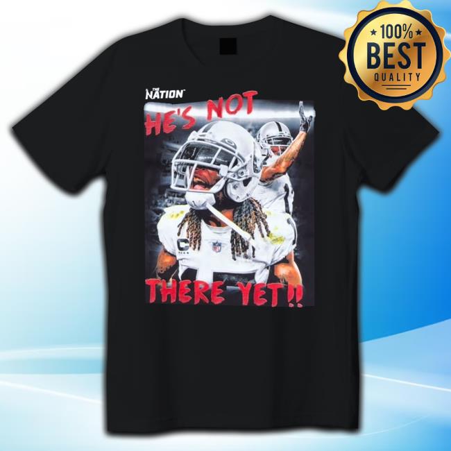 The Nation He's Not There Yet Tee The Nation He's Not There Yet T-Shirt