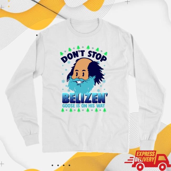 Trending Goose Wayne Merch Store Merch Don't Stop Belize Goose Long Sleeve t-shirt, hoodie, tank top, sweater and long sleeve t-shirt