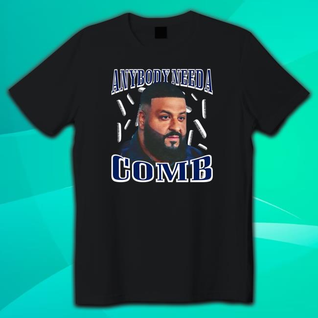 Official Dj Khaled Daily Anybody Need A Comb Shirt Official Dj Khaled Daily Anybody Need A Comb T-Shirt