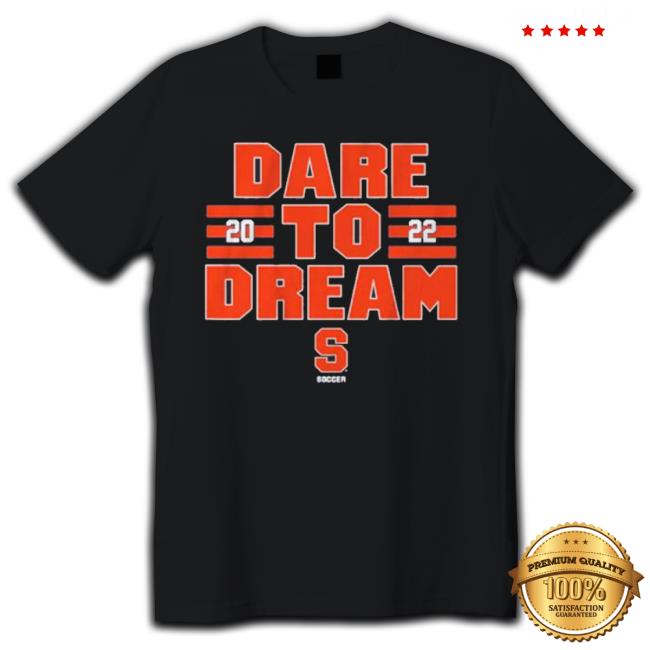 Syracuse Soccer Dare To Dream Shirt Syracuse Soccer Dare To Dream Shirts