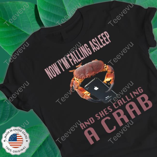 Luccainternational Now I'm Falling Asleep And She's Calling A Crab T Shirt