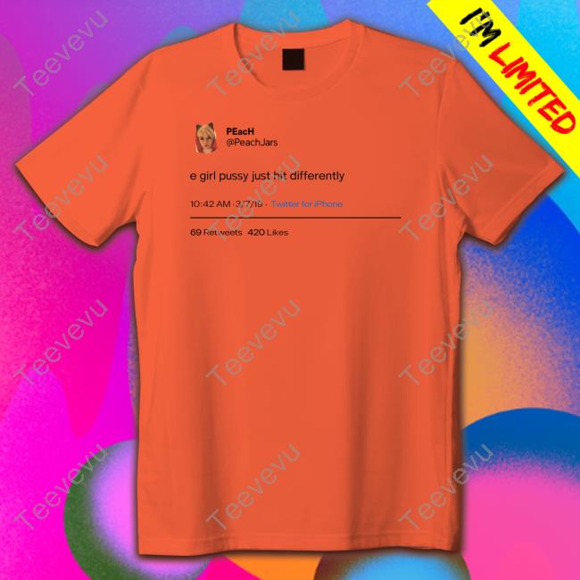 Peach E Girl Pussy Just Hit Differently T Shirt