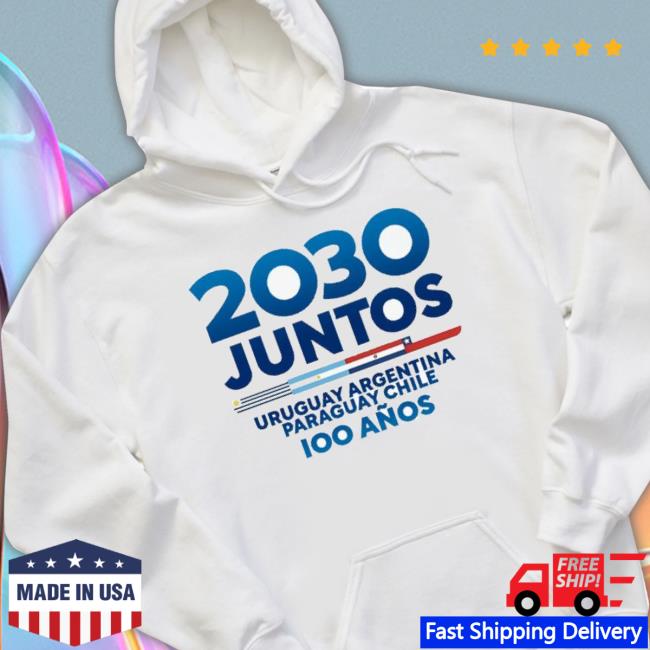 2030 Juntos Uruguay Argentina Paraguay Chile Shirt 2030 Juntos Uruguay Argentina Paraguay Chile Shirt