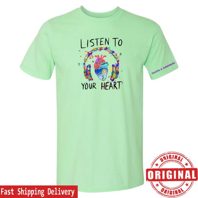 Official Chaos And Kindness Store Listen To Your Heart Top Shirt
