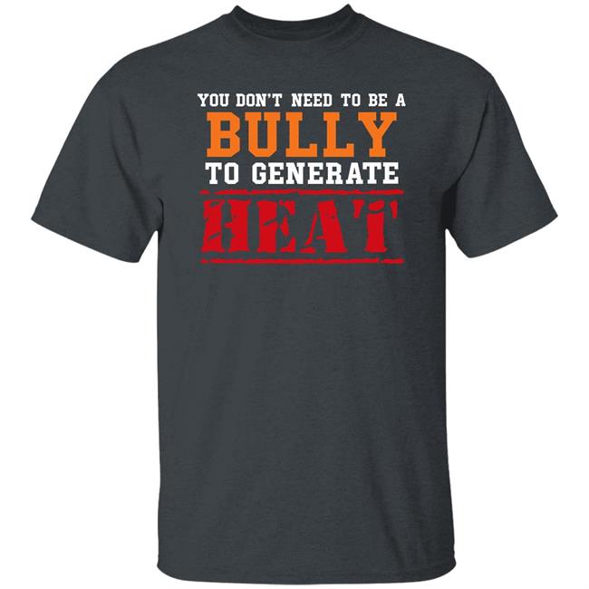 You Don't Need To A Bully To Generate Heat Shirt Toru Yano Fan Account You Don't Need To A Bully To Generate Heat Shirt Toru Yano Fan Account