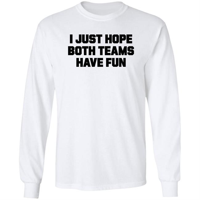 I Just Hope Both Teams Have Fun Shirt TJHitchings I Just Hope Both Teams Have Fun Shirt TJHitchings