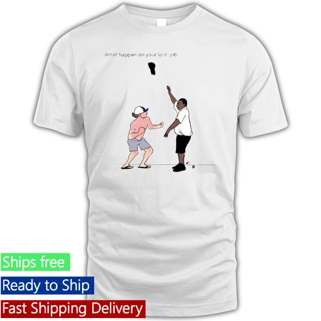 Trending What Happen On Your Last Job The Alabama Brawl Classic Shirt