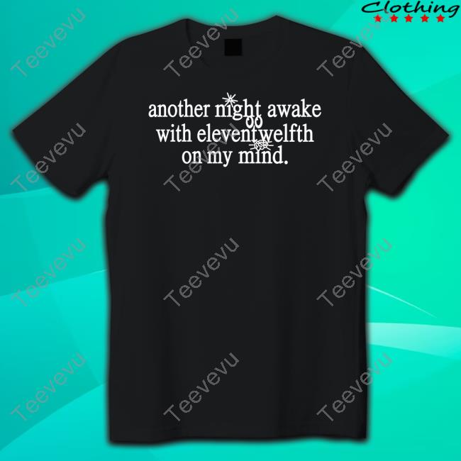 Official Another Night Awake With Elevent Welfth On My Mind Tee Eleventwelfth