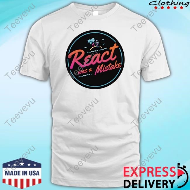 React Was A Mistake Long Sleeve T Shirt
