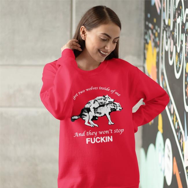 Goodshirts Store I Got Two Wolves Inside Of Me And They Won't Stop Fuckin Tee